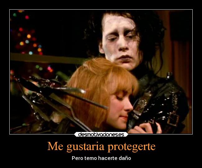 Me gustaria protegerte - Pero temo hacerte daño