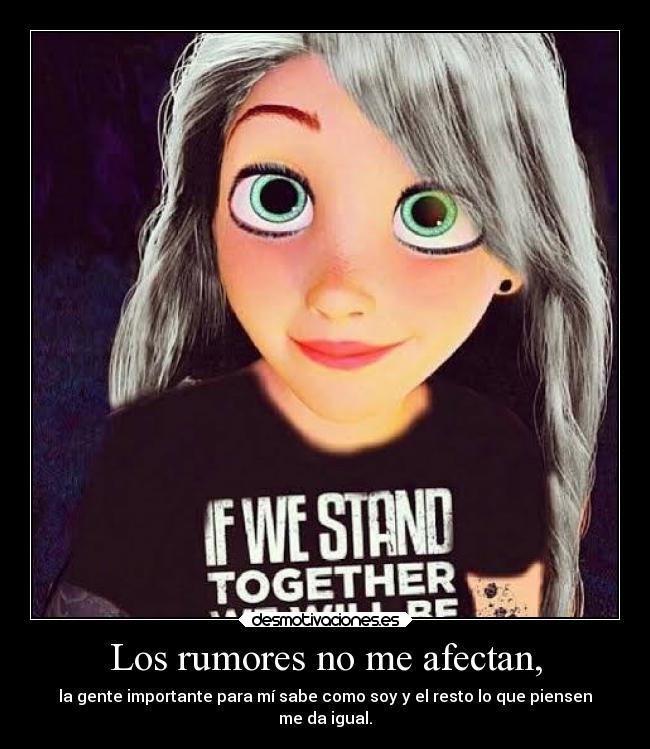 Los rumores no me afectan, -