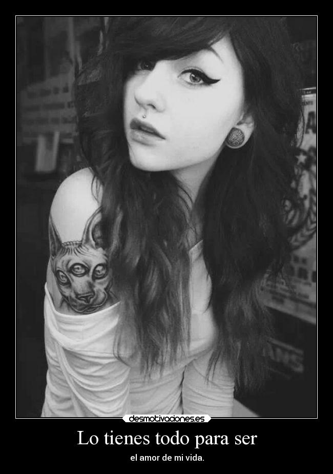 Lo tienes todo para ser - el amor de mi vida.