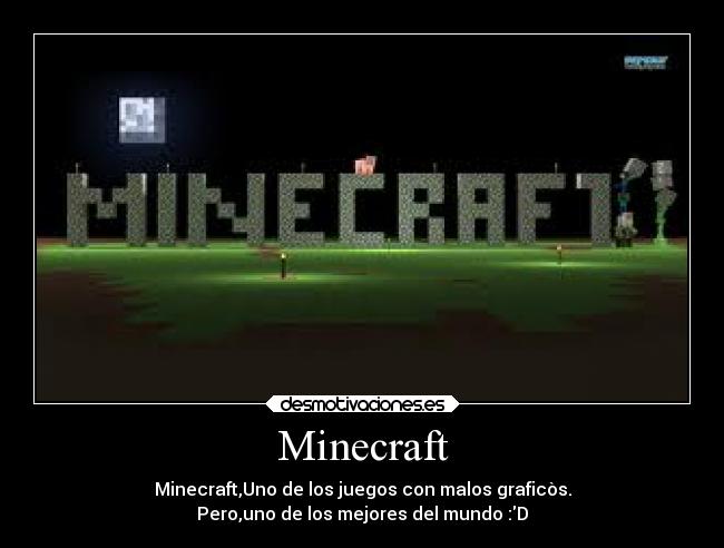 Minecraft - Minecraft,Uno de los juegos con malos graficòs.
Pero,uno de los mejores del mundo :D