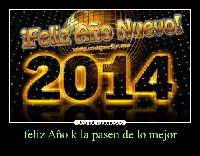 feliz Año k la pasen de lo mejor - 