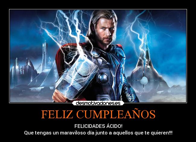FELIZ CUMPLEAÑOS - FELICIDADES ÁCIDO!
Que tengas un maraviloso día junto a aquellos que te quieren!!!