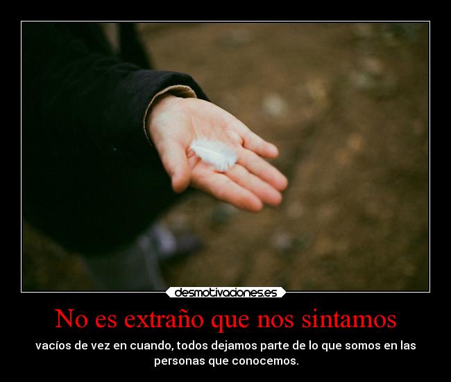 No es extraño que nos sintamos -