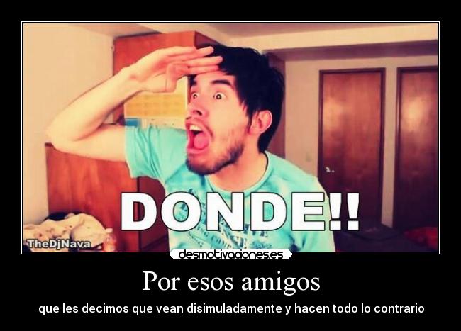 Por esos amigos -