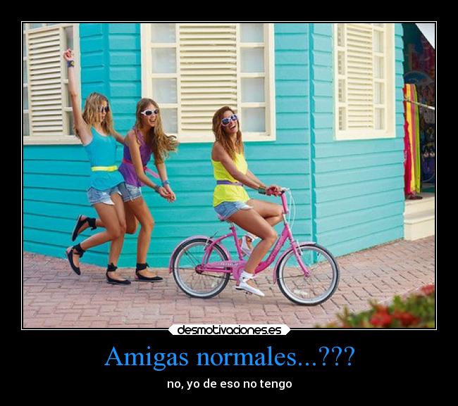 Amigas normales...??? - no, yo de eso no tengo