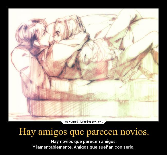 Hay amigos que parecen novios. - 