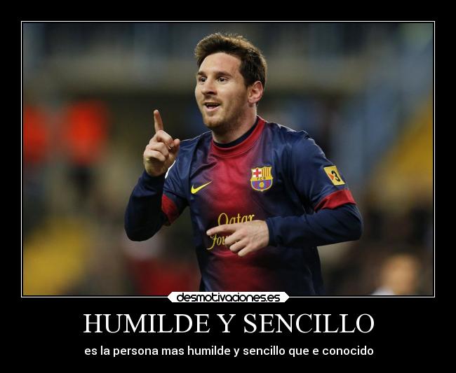 HUMILDE Y SENCILLO - es la persona mas humilde y sencillo que e conocido