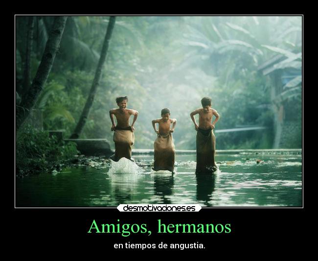 Amigos, hermanos - en tiempos de angustia.
