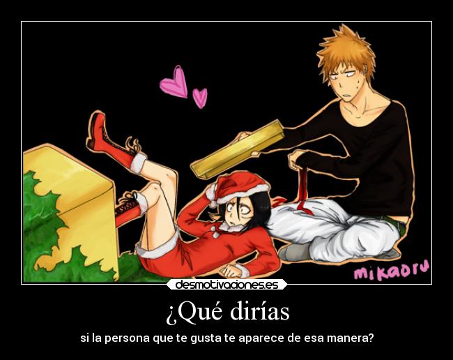 ¿Qué dirías - si la persona que te gusta te aparece de esa manera?