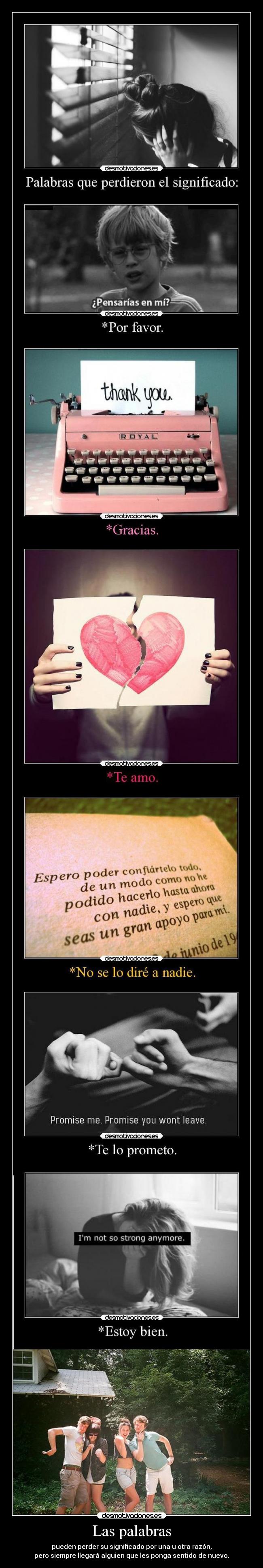 Las palabras - pueden perder su significado por una u otra razón,
pero siempre llegará alguien que les ponga sentido de nuevo.