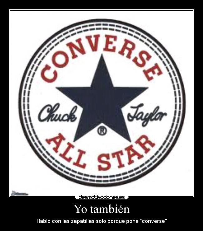 Yo también - Hablo con las zapatillas solo porque pone “converse