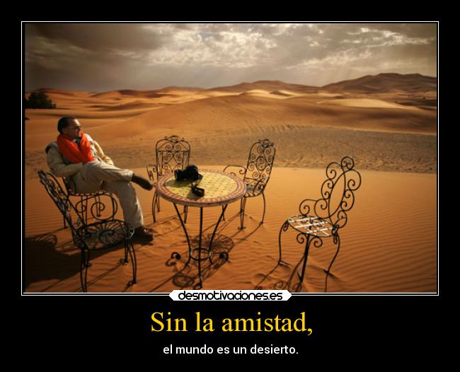 Sin la amistad, -