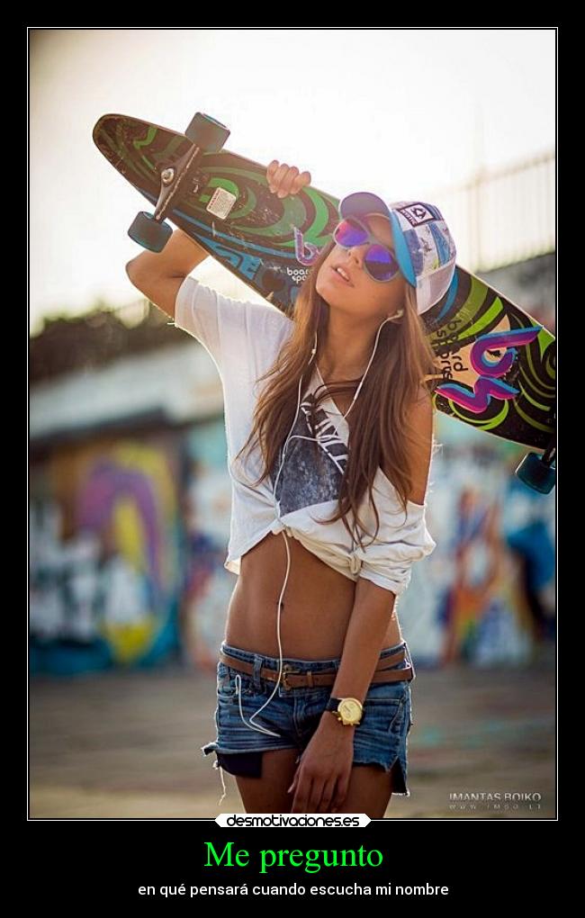 Me pregunto - en qué pensará cuando escucha mi nombre