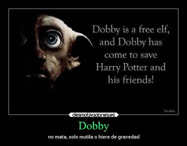 Dobby - no mata, solo mutila o hiere de gravedad