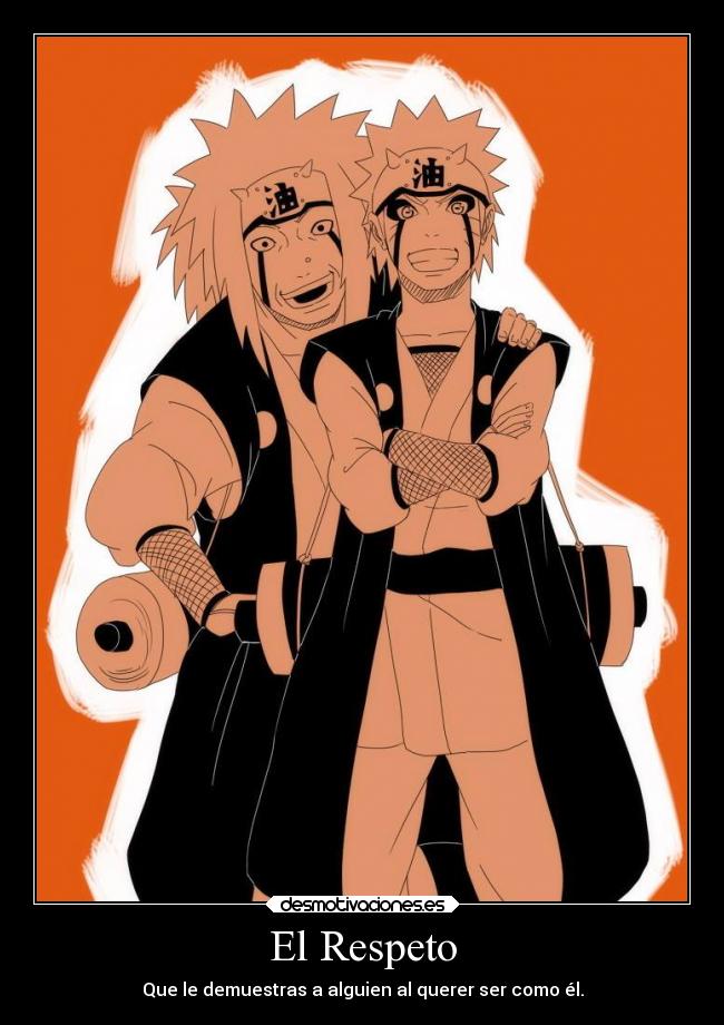 El Respeto - Que le demuestras a alguien al querer ser como él.