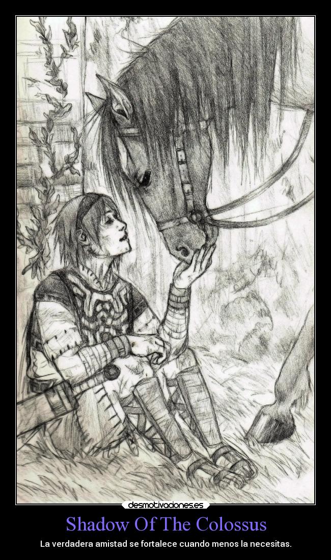 Shadow Of The Colossus - La verdadera amistad se fortalece cuando menos la necesitas.