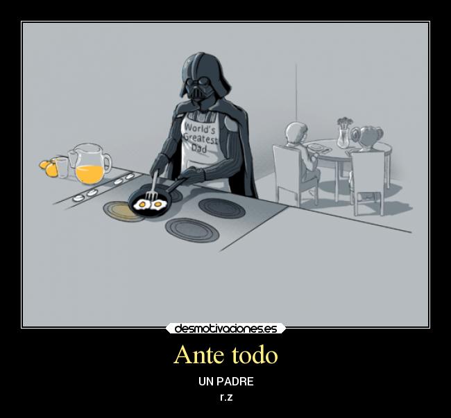 Ante todo - UN PADRE
r.z