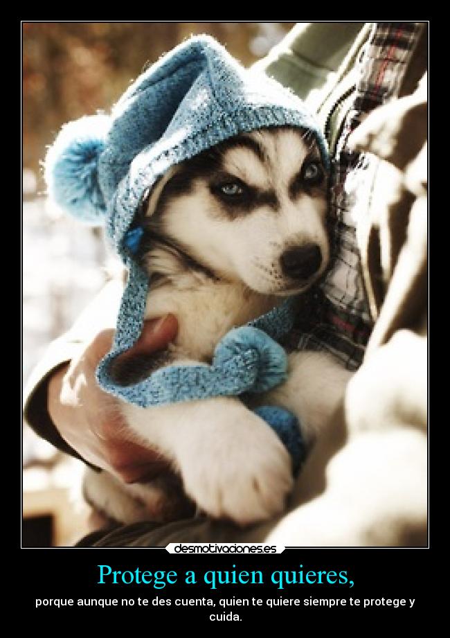 Protege a quien quieres, - 