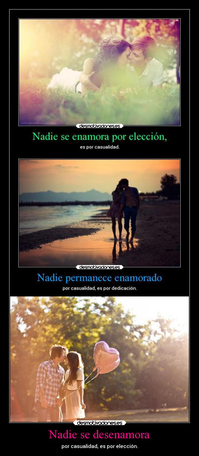 Nadie se desenamora - por casualidad, es por elección.