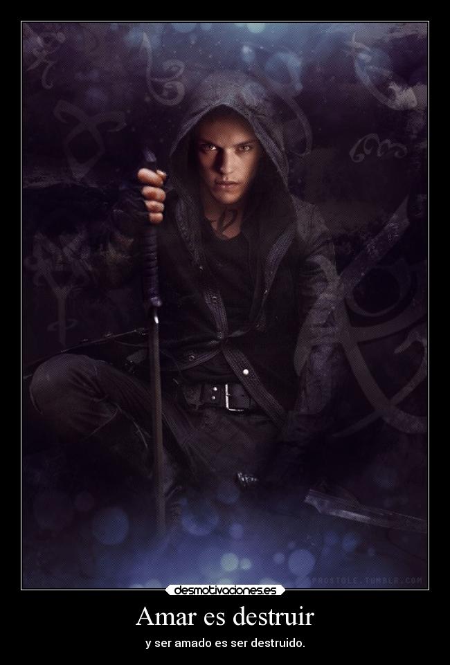 Amar es destruir - y ser amado es ser destruido.