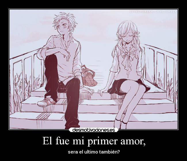 El fue mi primer amor, - sera el ultimo también?