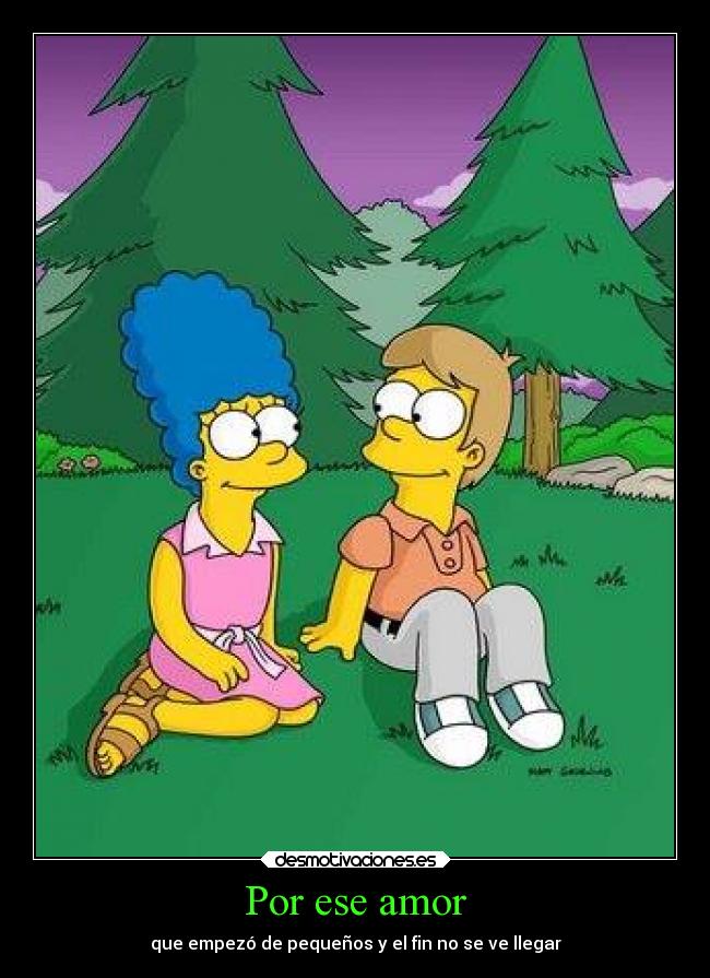 Por ese amor - que empezó de pequeños y el fin no se ve llegar