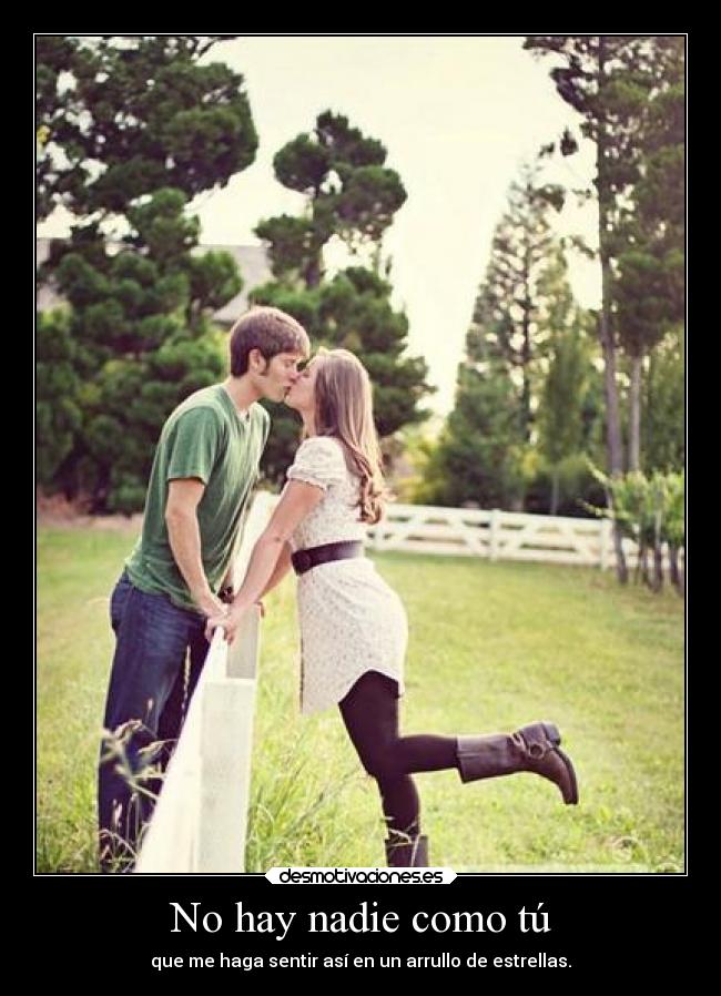 No hay nadie como tú - que me haga sentir así en un arrullo de estrellas.