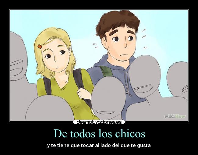 De todos los chicos - y te tiene que tocar al lado del que te gusta
