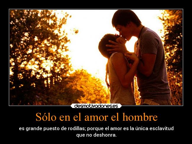 Sólo en el amor el hombre -