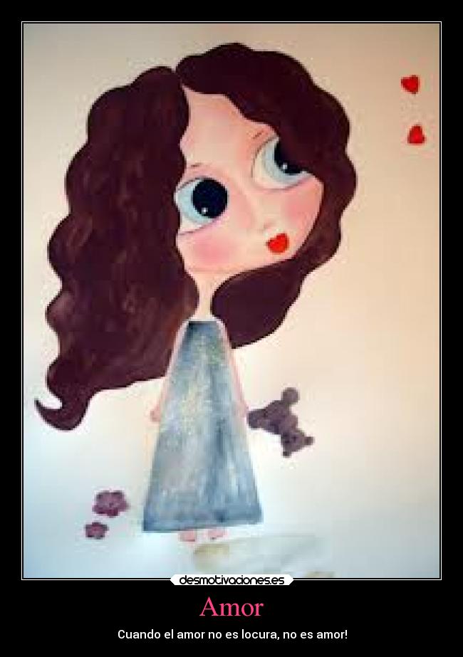 Amor - Cuando el amor no es locura, no es amor!