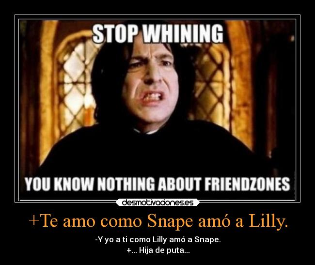 +Te amo como Snape amó a Lilly. - 