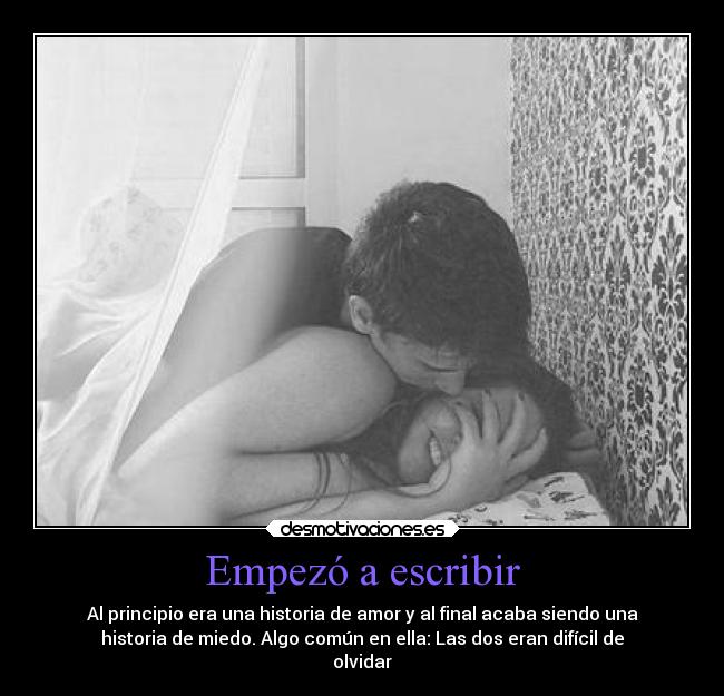 Empezó a escribir - Al principio era una historia de amor y al final acaba siendo una
historia de miedo. Algo común en ella: Las dos eran difícil de
olvidar