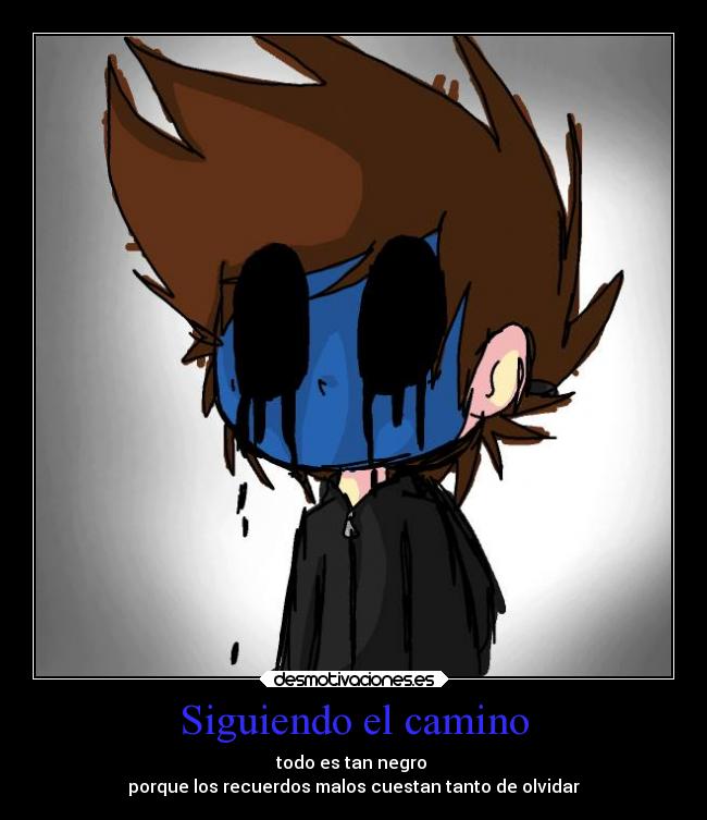 Siguiendo el camino - todo es tan negro
porque los recuerdos malos cuestan tanto de olvidar