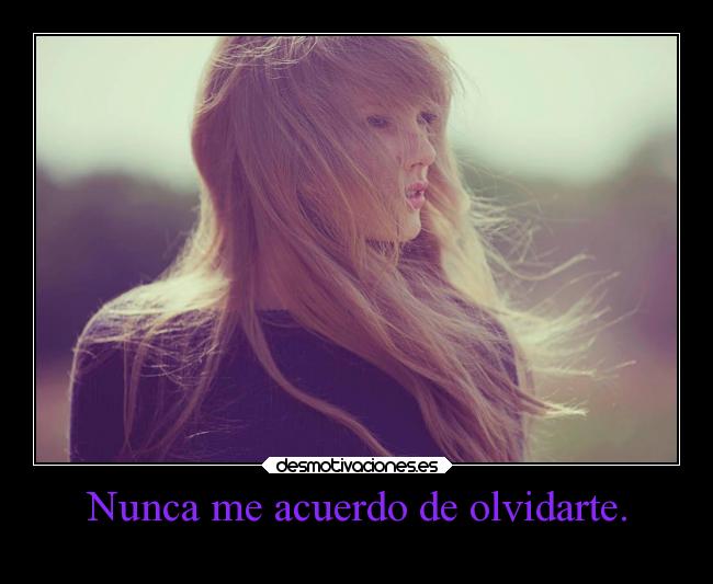 Nunca me acuerdo de olvidarte. - 
