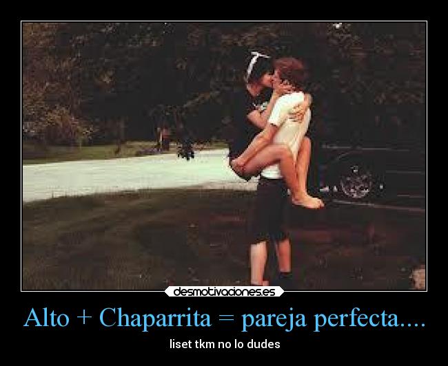 Alto + Chaparrita = pareja perfecta.... - liset tkm no lo dudes