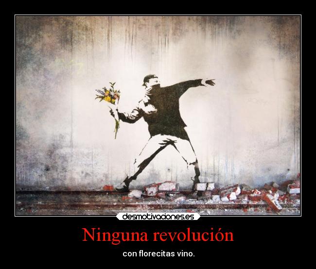 Ninguna revolución - con florecitas vino.