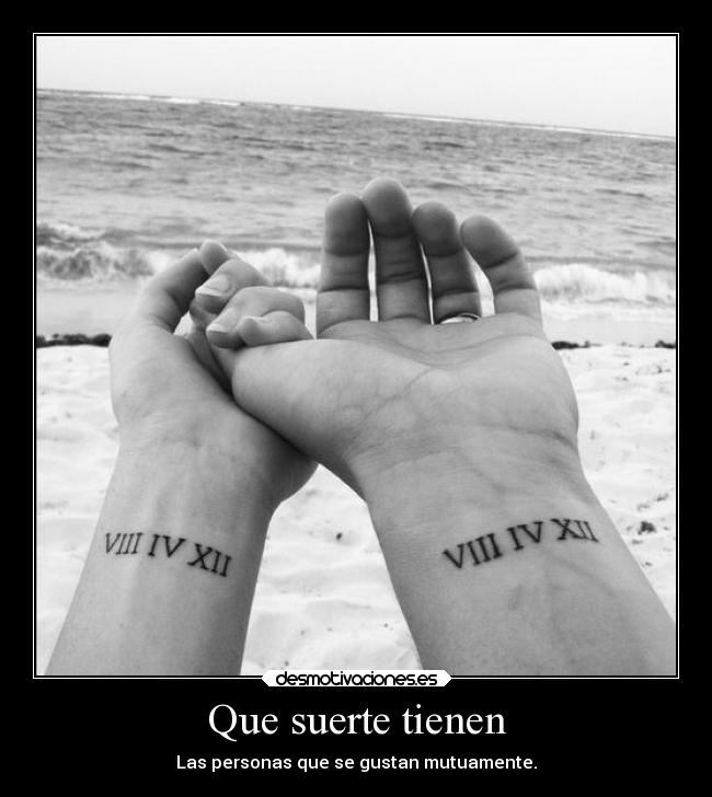 Que suerte tienen - Las personas que se gustan mutuamente.