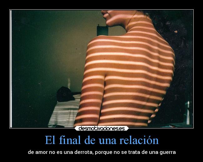 El final de una relación - de amor no es una derrota, porque no se trata de una guerra