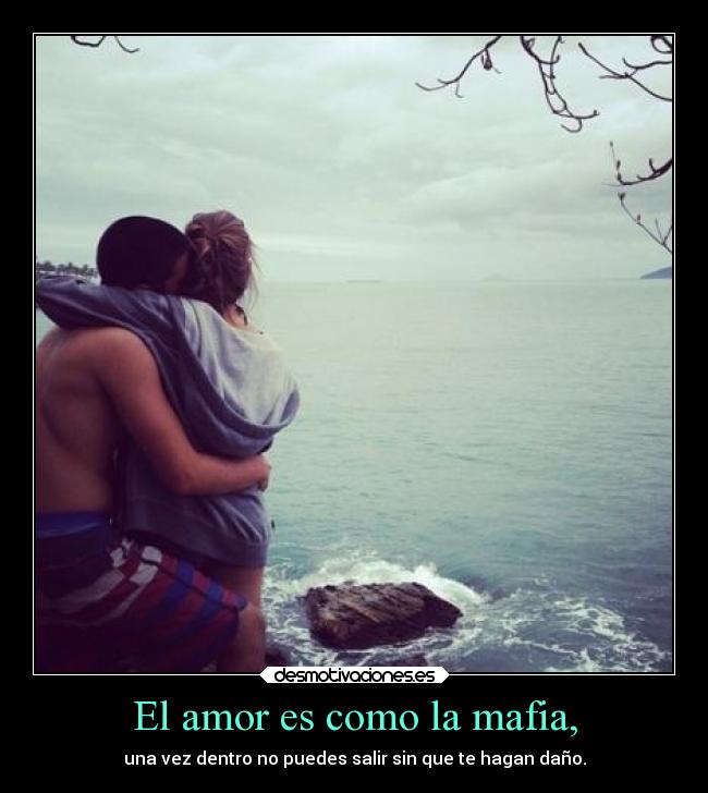 El amor es como la mafia, - 