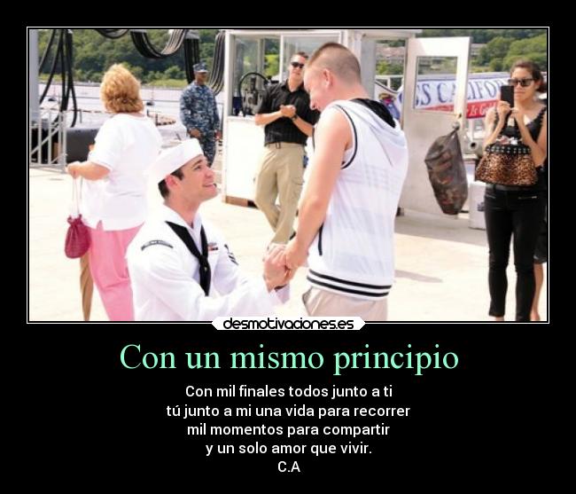 Con un mismo principio - Con mil finales todos junto a ti
tú junto a mi una vida para recorrer
mil momentos para compartir
y un solo amor que vivir.
C.A