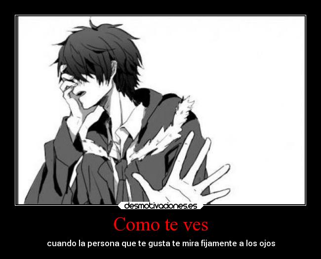 Como te ves - cuando la persona que te gusta te mira fijamente a los ojos