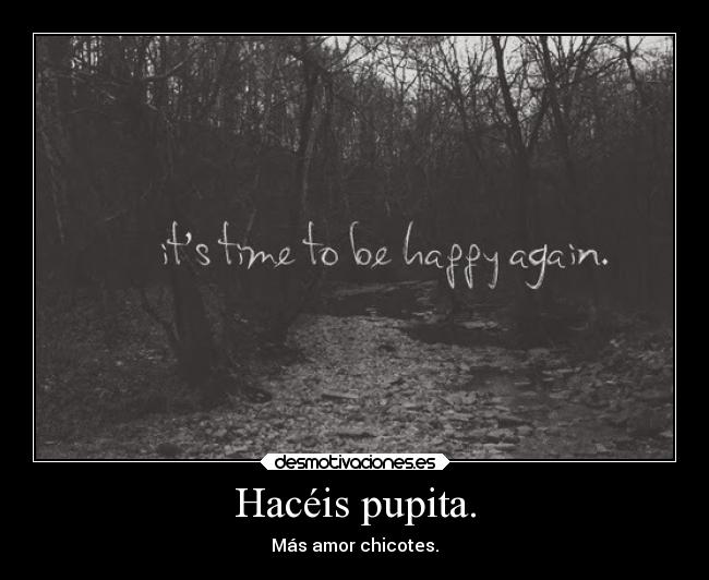 Hacéis pupita. - Más amor chicotes.