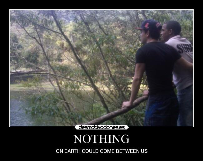 NOTHING - ON EARTH COULD COME BETWEEN US