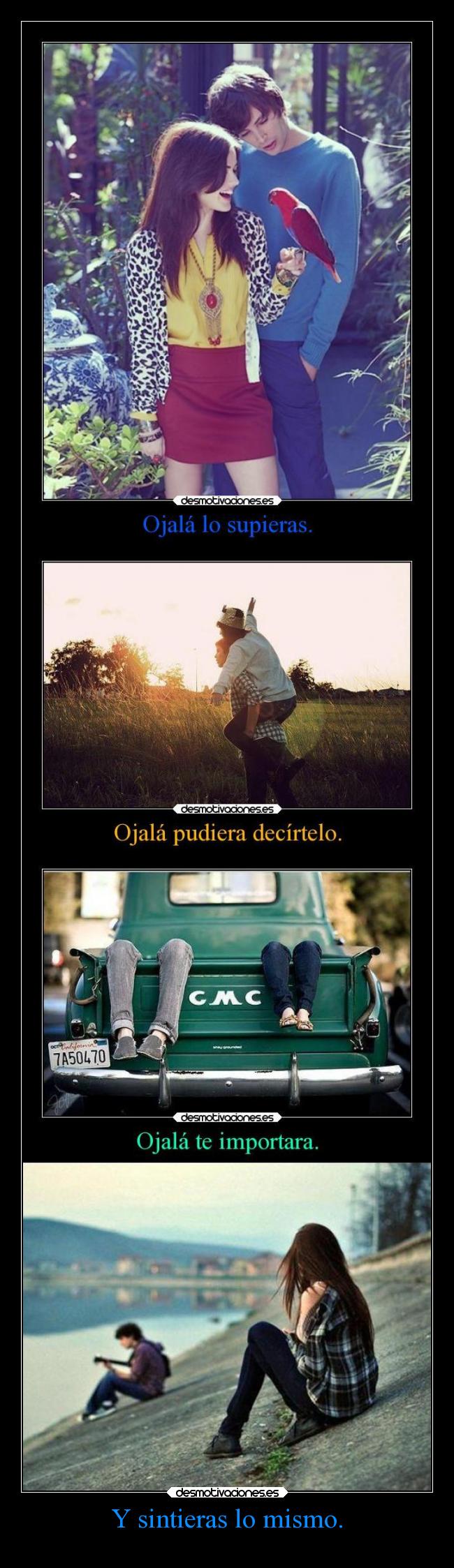 Y sintieras lo mismo. - 