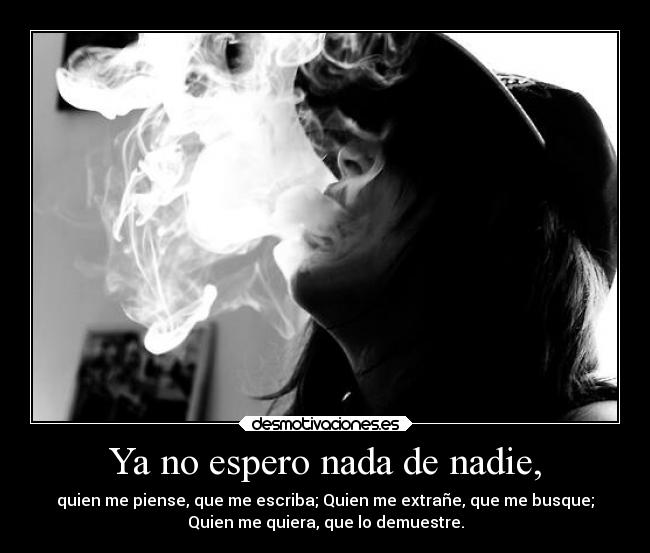 Ya no espero nada de nadie, -