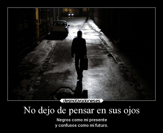 No dejo de pensar en sus ojos -