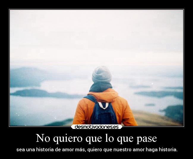 No quiero que lo que pase - 