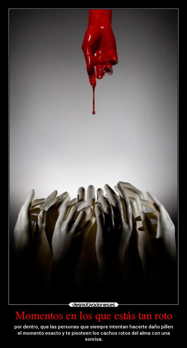 Momentos en los que estás tan roto - 