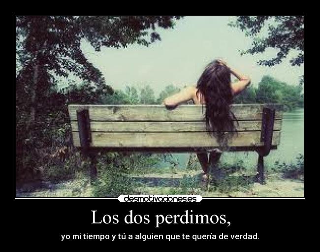 Los dos perdimos, - 