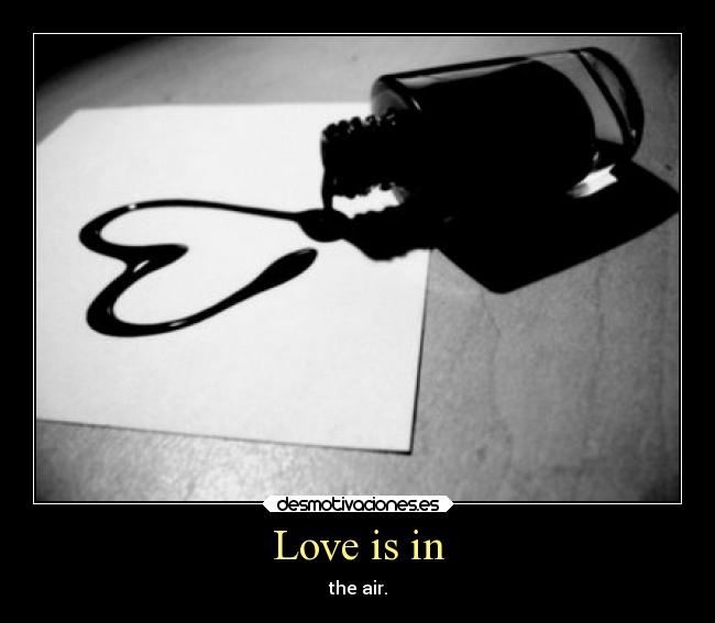 Love is in - the air.